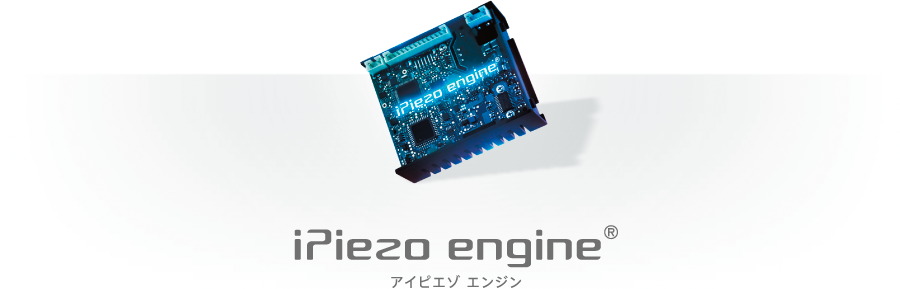 iPiezo engine®